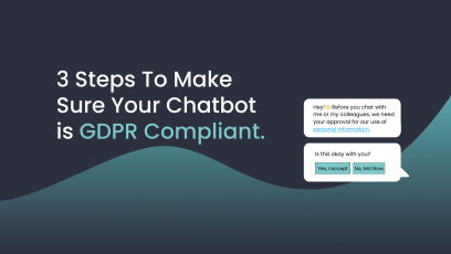 3 Steps To Make Sure Your Chatbot Is GDPR Compliant