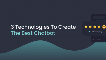 3 Technologies To Create The Best Chatbot